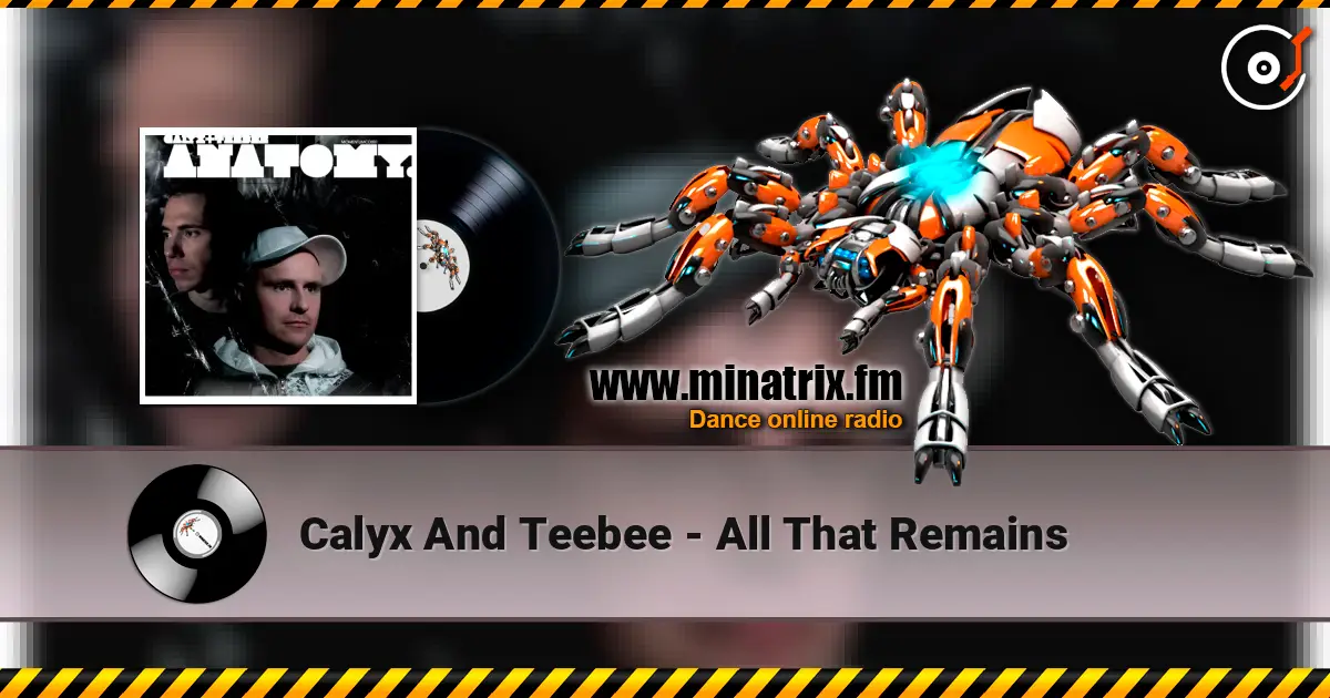 Calyx And Teebee - All That Remains 高品质在线收听 | Minatrix.FM