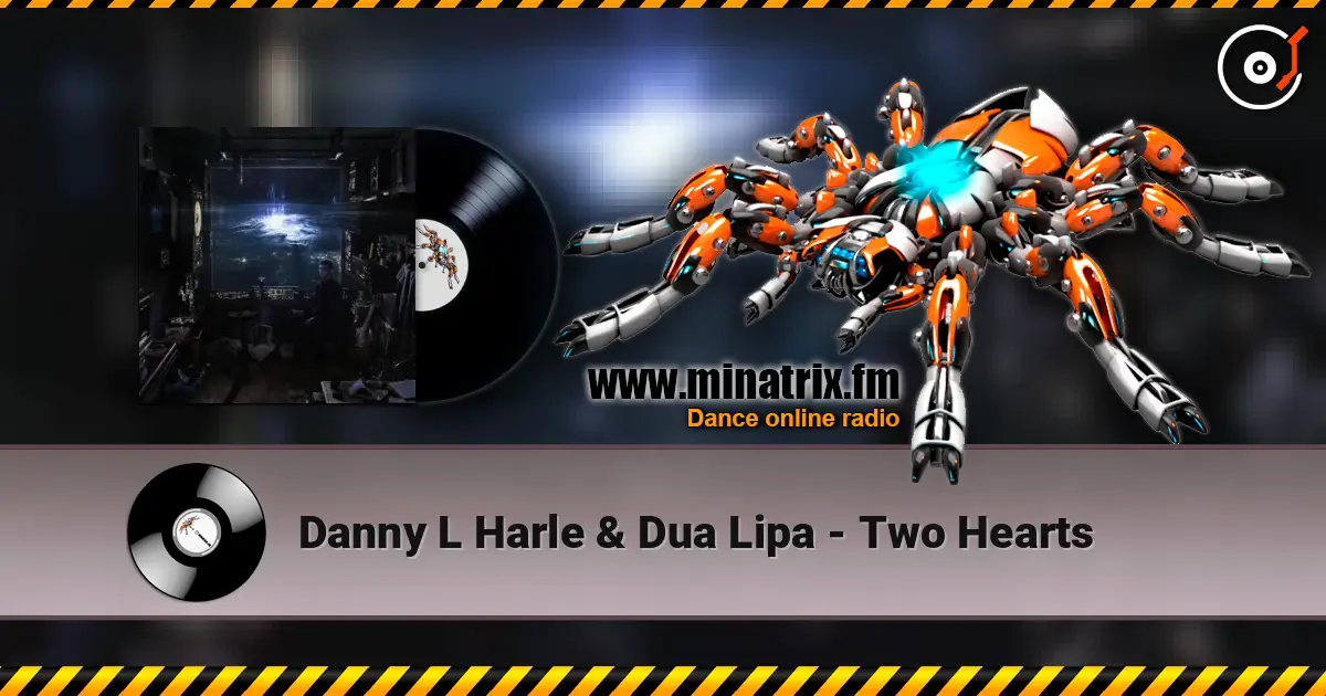 Danny L Harle & Dua Lipa - Two Hearts 高品质在线收听 | Minatrix.FM