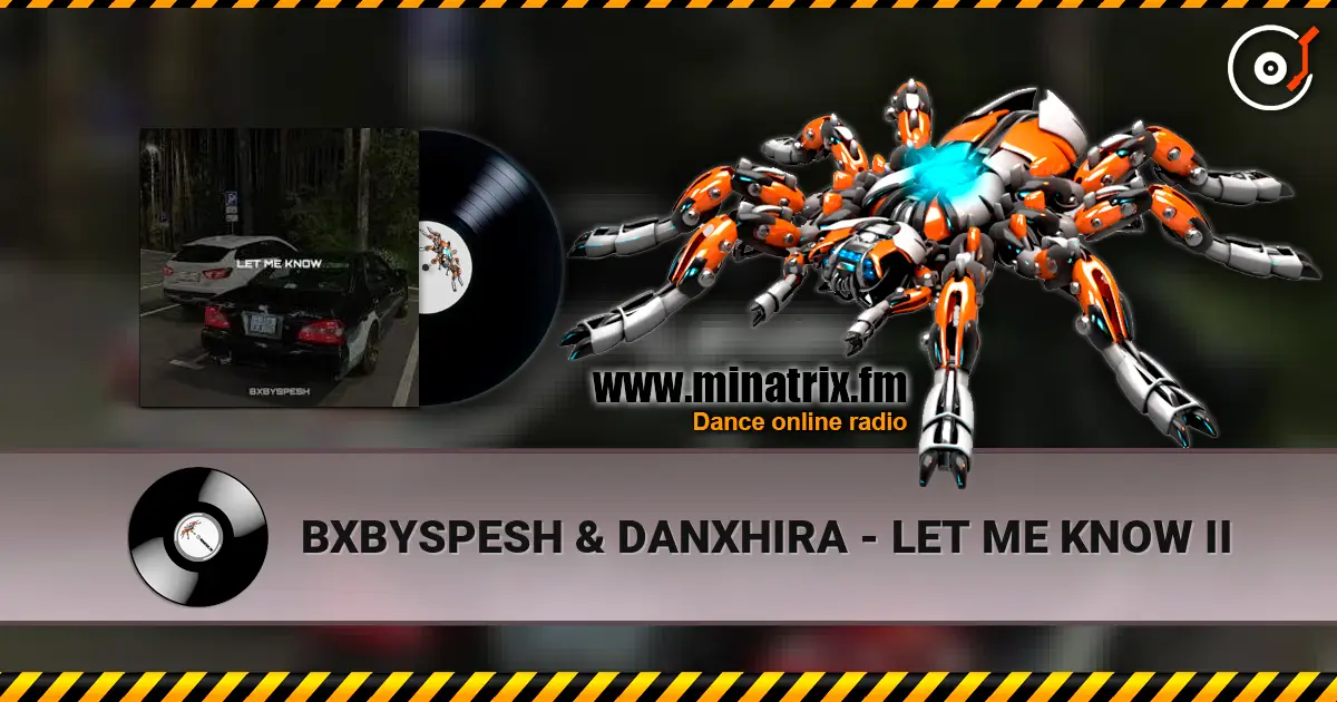 BXBYSPESH & DANXHIRA - LET ME KNOW II 高品质在线收听 | Minatrix.FM