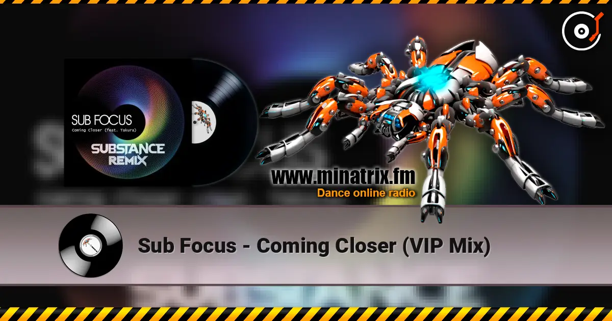 Sub Focus - Coming Closer (VIP Mix) 高品质在线收听 | Minatrix.FM