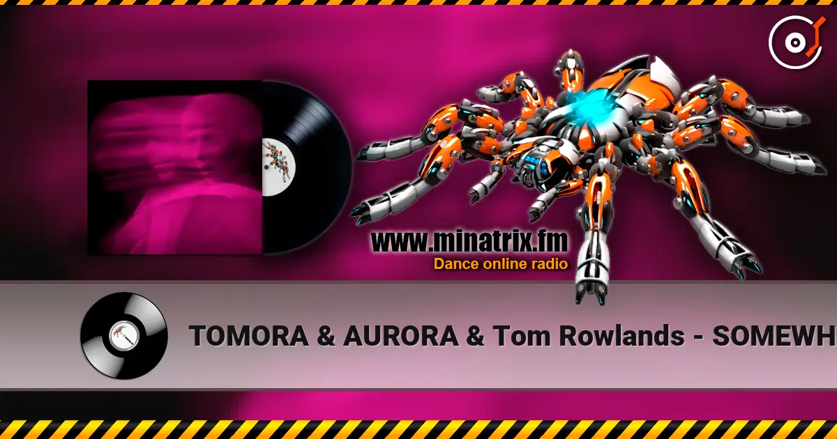 TOMORA & AURORA & Tom Rowlands - SOMEWHERE ELSE 高品质在线收听 | Minatrix.FM