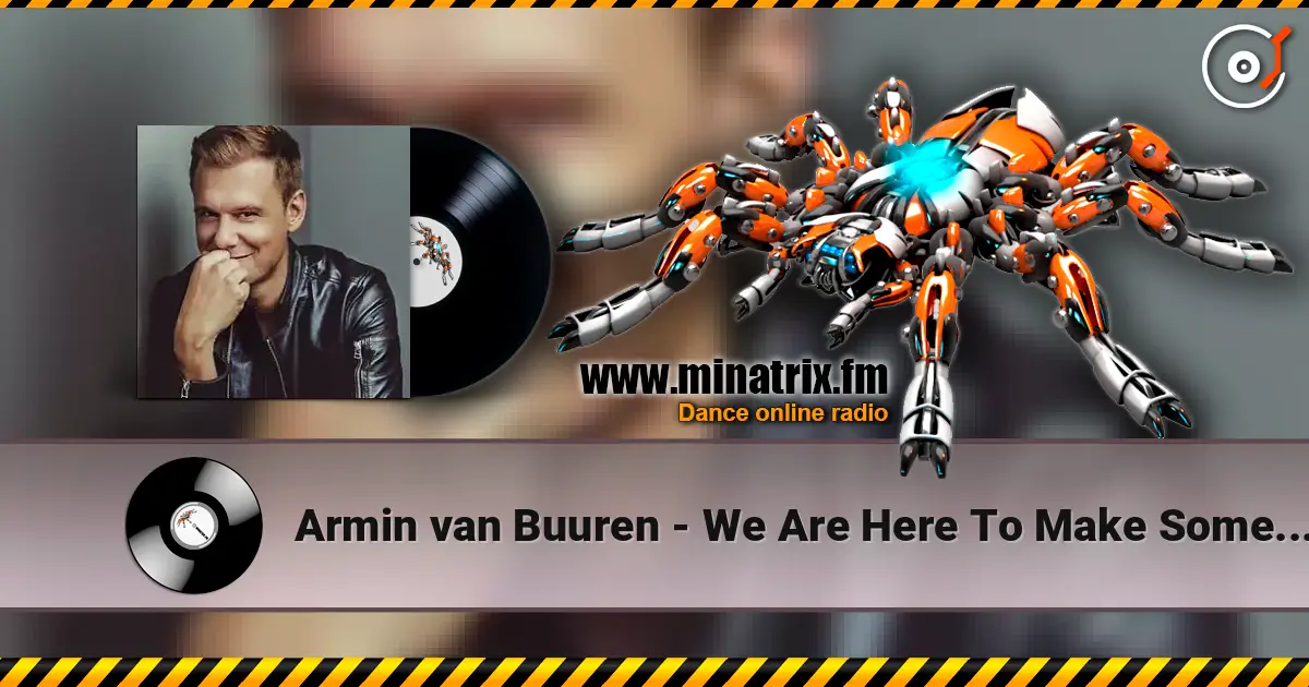 Armin van Buuren - We Are Here To Make Some Noise (Radio Edit) 高品质在线收听 | Minatrix.FM