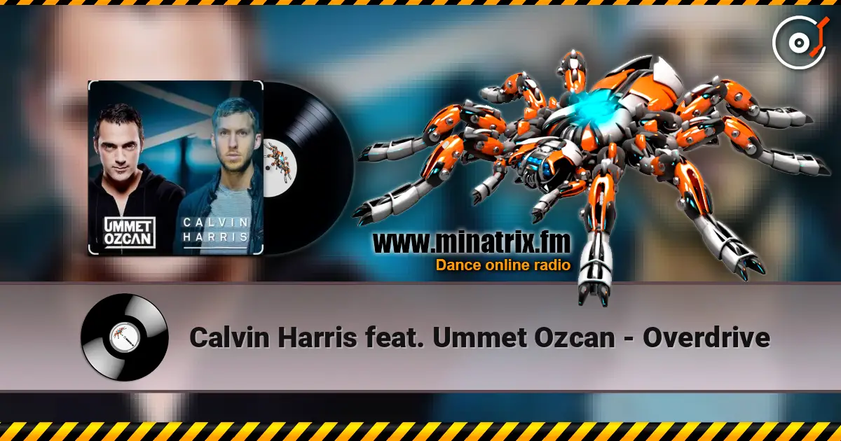 Calvin Harris feat. Ummet Ozcan - Overdrive 高品质在线收听 | Minatrix.FM