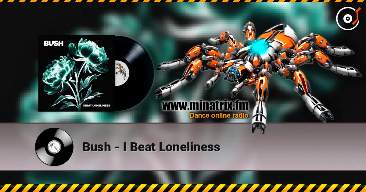 Bush - I Beat Loneliness 高品质在线收听 | Minatrix.FM