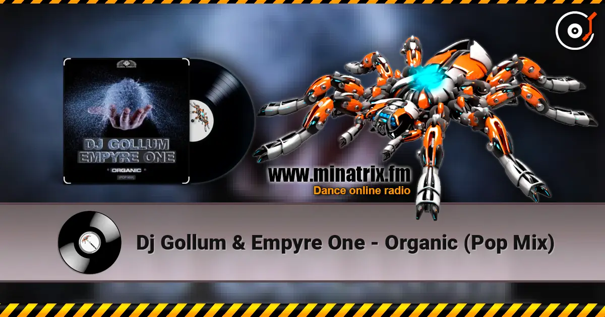 Dj Gollum & Empyre One - Organic (Pop Mix) 高品质在线收听 | Minatrix.FM