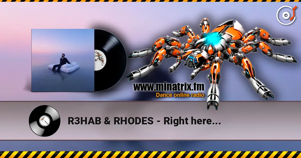 R3HAB & RHODES - Right here... 高品质在线收听 | Minatrix.FM