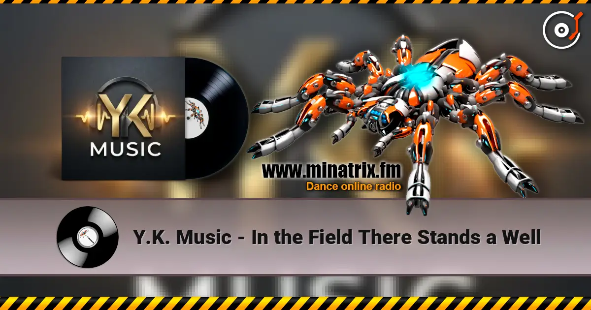 Y.K. Music - In the Field There Stands a Well слухати онлайн у високій якості | Minatrix.FM