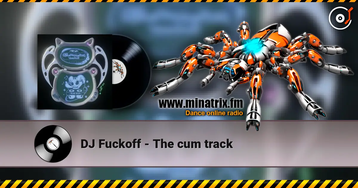 DJ Fuckoff - The cum track listen online in high quality | Minatrix.FM