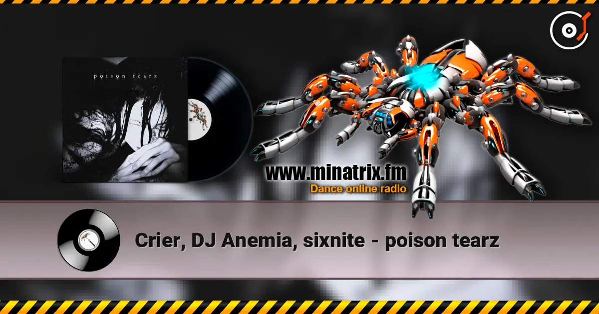 Crier, DJ Anemia, sixnite - poison tearz 高品质在线收听 | Minatrix.FM