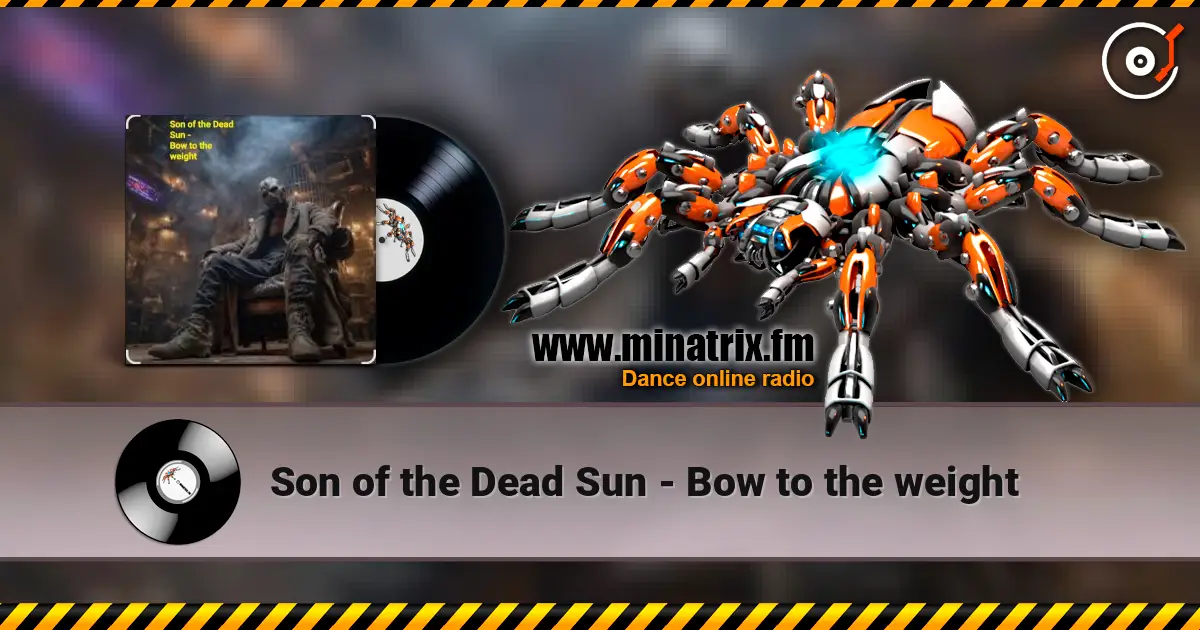 Son of the Dead Sun - Bow to the weight 高品质在线收听 | Minatrix.FM