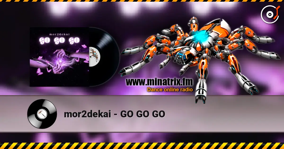 mor2dekai - GO GO GO слухати онлайн у високій якості | Minatrix.FM