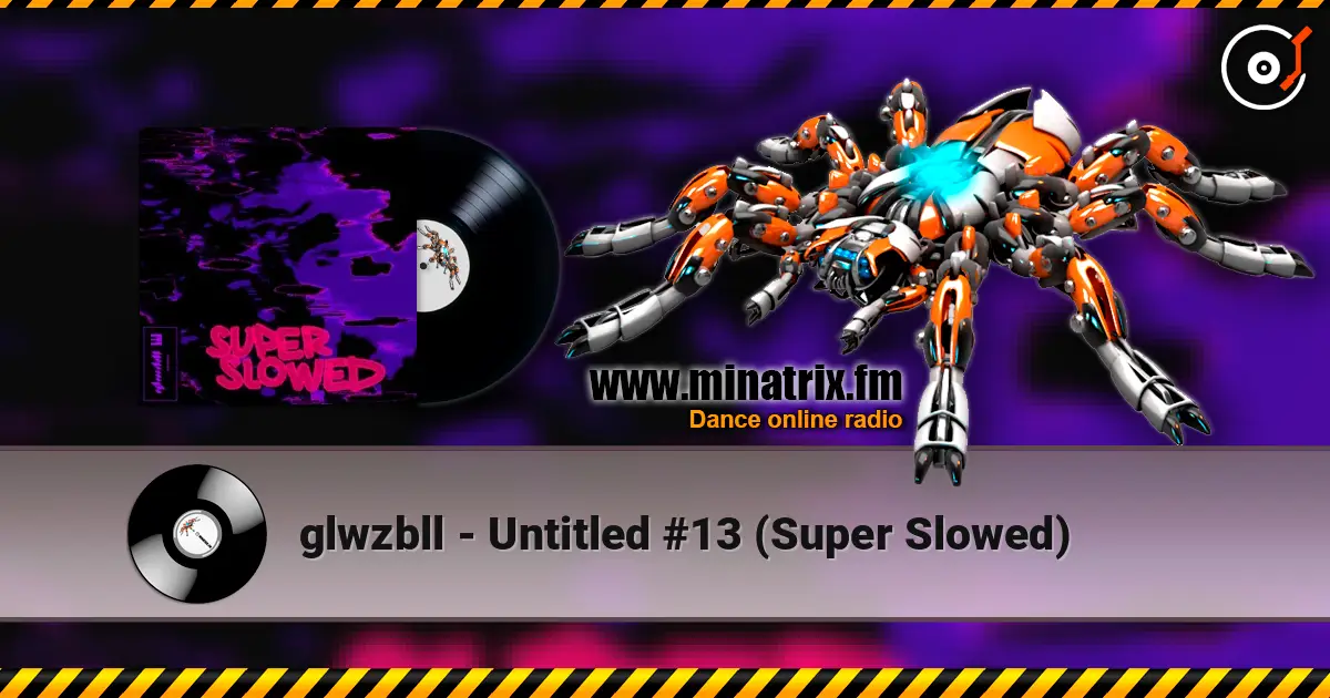glwzbll - Untitled #13 (Super Slowed) 高品质在线收听 | Minatrix.FM