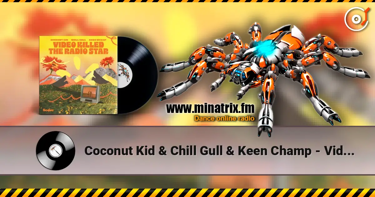 Coconut Kid & Chill Gull & Keen Champ - Video Killed The Radio Star 高品质在线收听 | Minatrix.FM