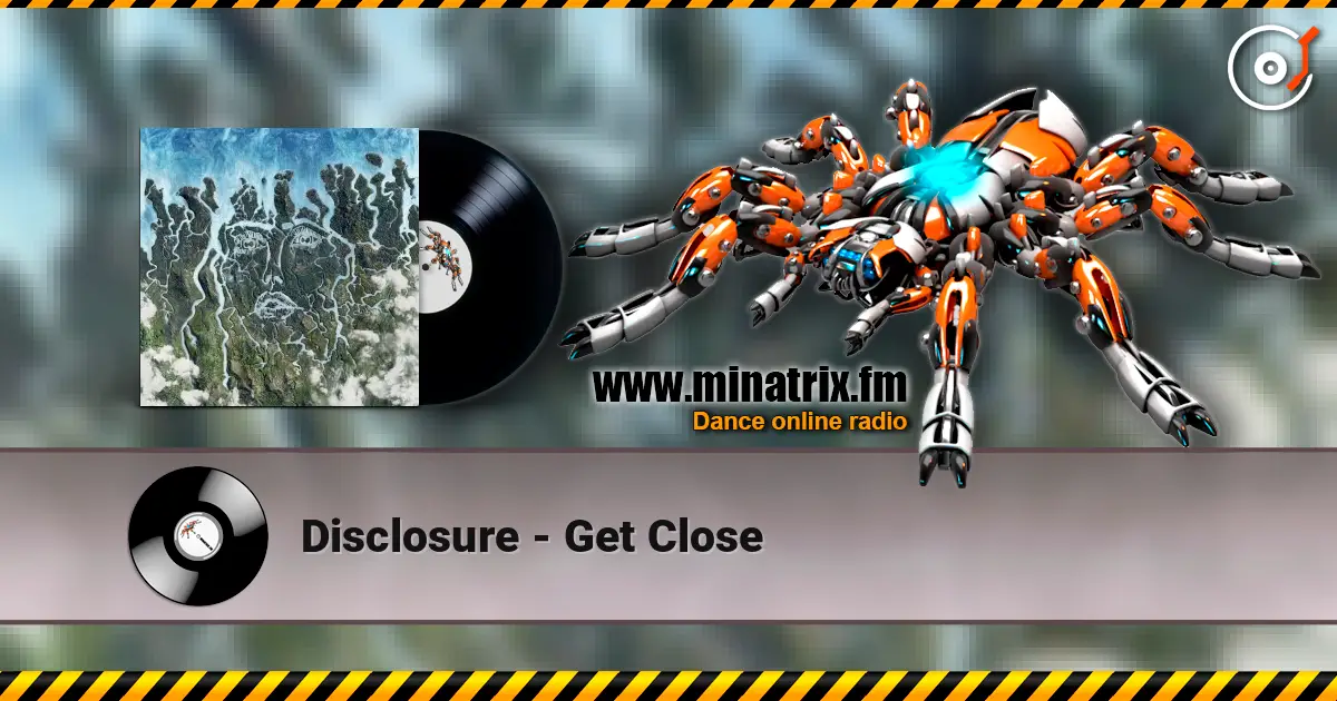 Disclosure - Get Close 高品质在线收听 | Minatrix.FM