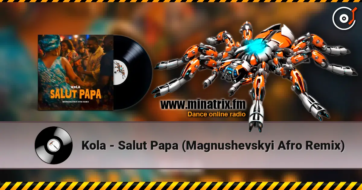 Kola - Salut Papa (Magnushevskyi Afro Remix) 高品质在线收听 | Minatrix.FM