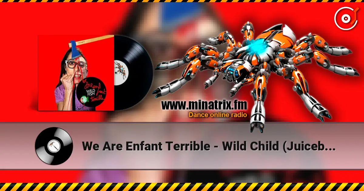 We Are Enfant Terrible - Wild Child (Juiceboxxx remix) 高品质在线收听 | Minatrix.FM