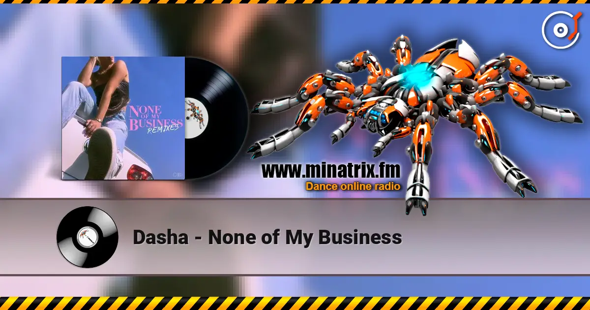 Dasha - None of My Business 高品质在线收听 | Minatrix.FM