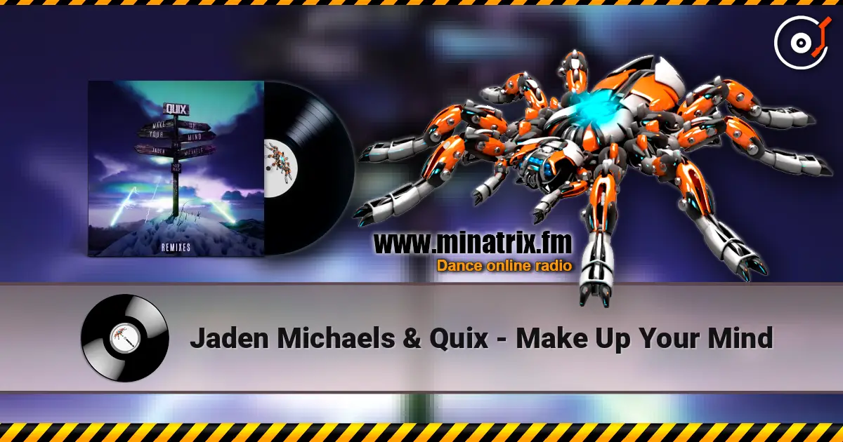 Jaden Michaels & Quix - Make Up Your Mind 高品质在线收听 | Minatrix.FM