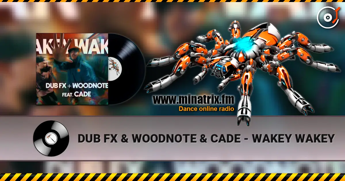 DUB FX & WOODNOTE & CADE - WAKEY WAKEY 高品质在线收听 | Minatrix.FM