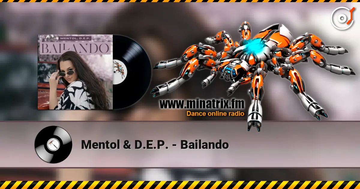 Mentol & D.E.P. - Bailando 高品质在线收听 | Minatrix.FM
