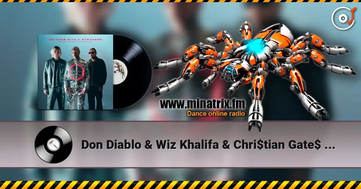Don Diablo & Wiz Khalifa & Chri$tian Gate$ - Go Home With A Stranger 高品质在线收听 | Minatrix.FM