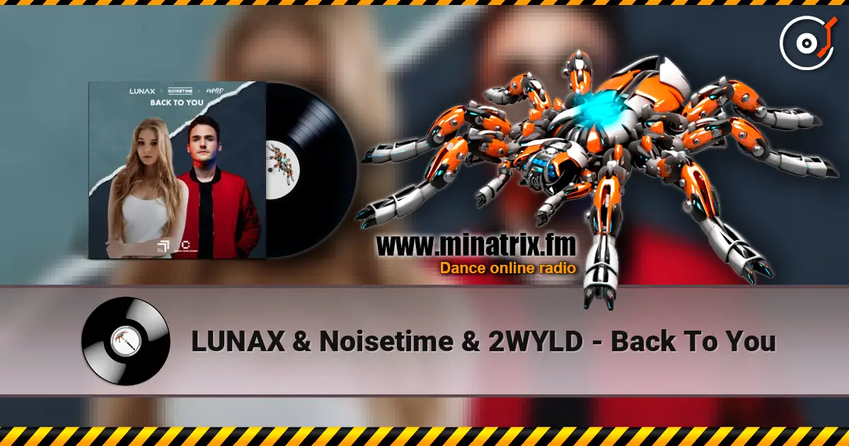 LUNAX & Noisetime & 2WYLD - Back To You 高品质在线收听 | Minatrix.FM