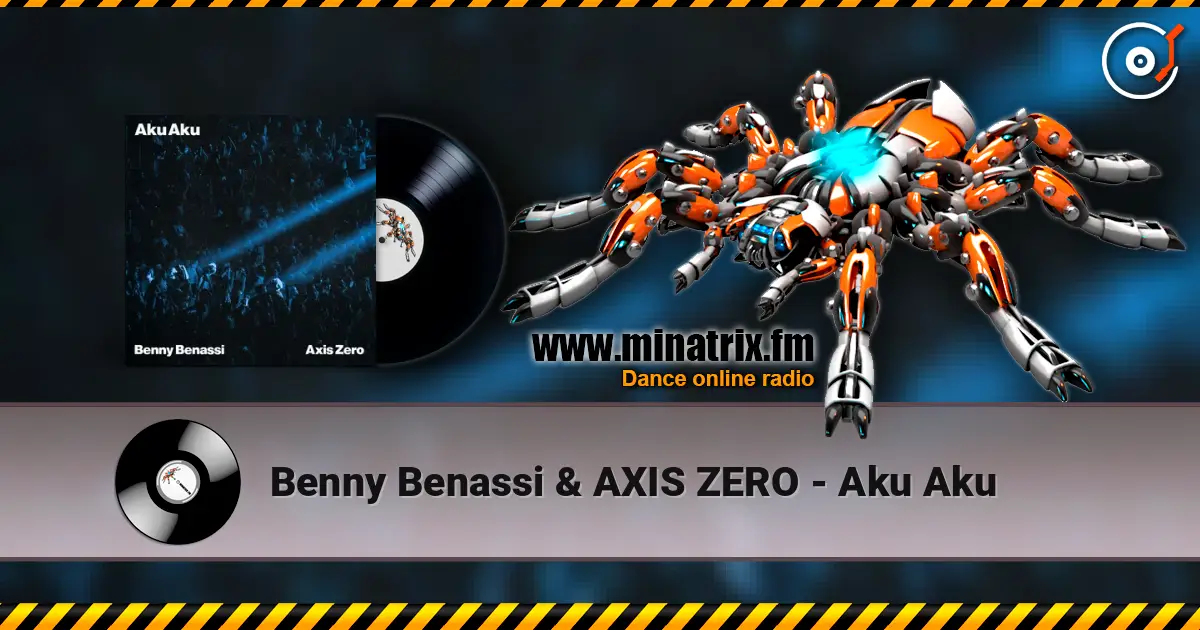 Benny Benassi & AXIS ZERO - Aku Aku 高品质在线收听 | Minatrix.FM