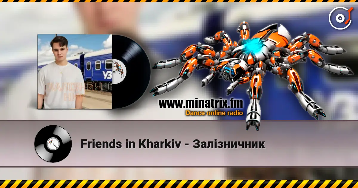 Friends in Kharkiv - Залізничник слухати онлайн у високій якості | Minatrix.FM