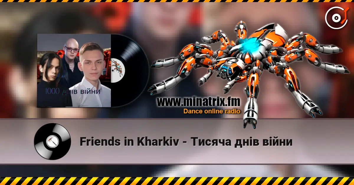 Friends in Kharkiv - Тисяча днів війни слухати онлайн у високій якості | Minatrix.FM