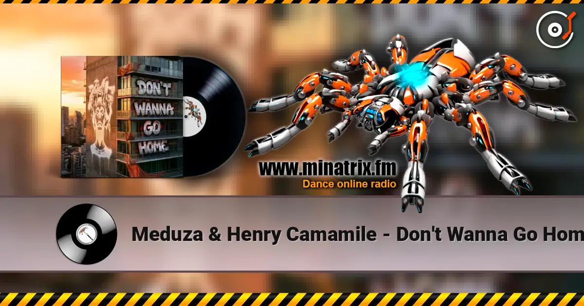Meduza & Henry Camamile - Don't Wanna Go Home 高品质在线收听 | Minatrix.FM