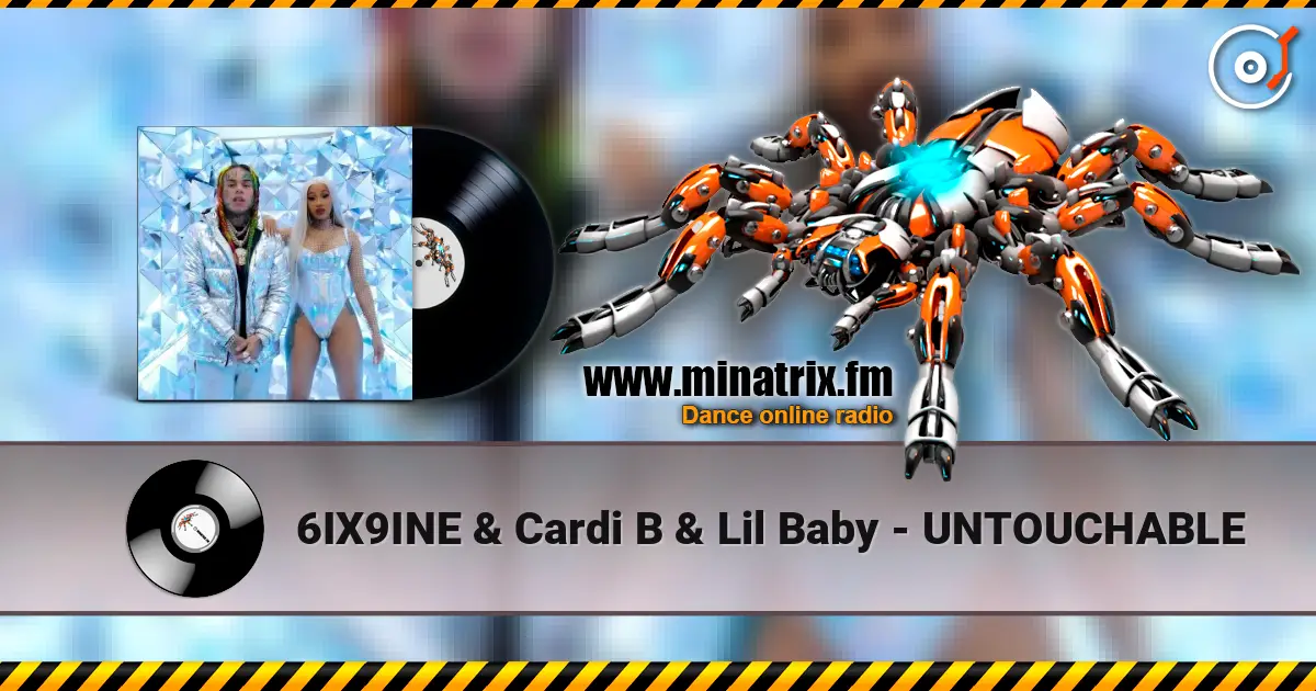 6IX9INE & Cardi B & Lil Baby - UNTOUCHABLE 高品质在线收听 | Minatrix.FM