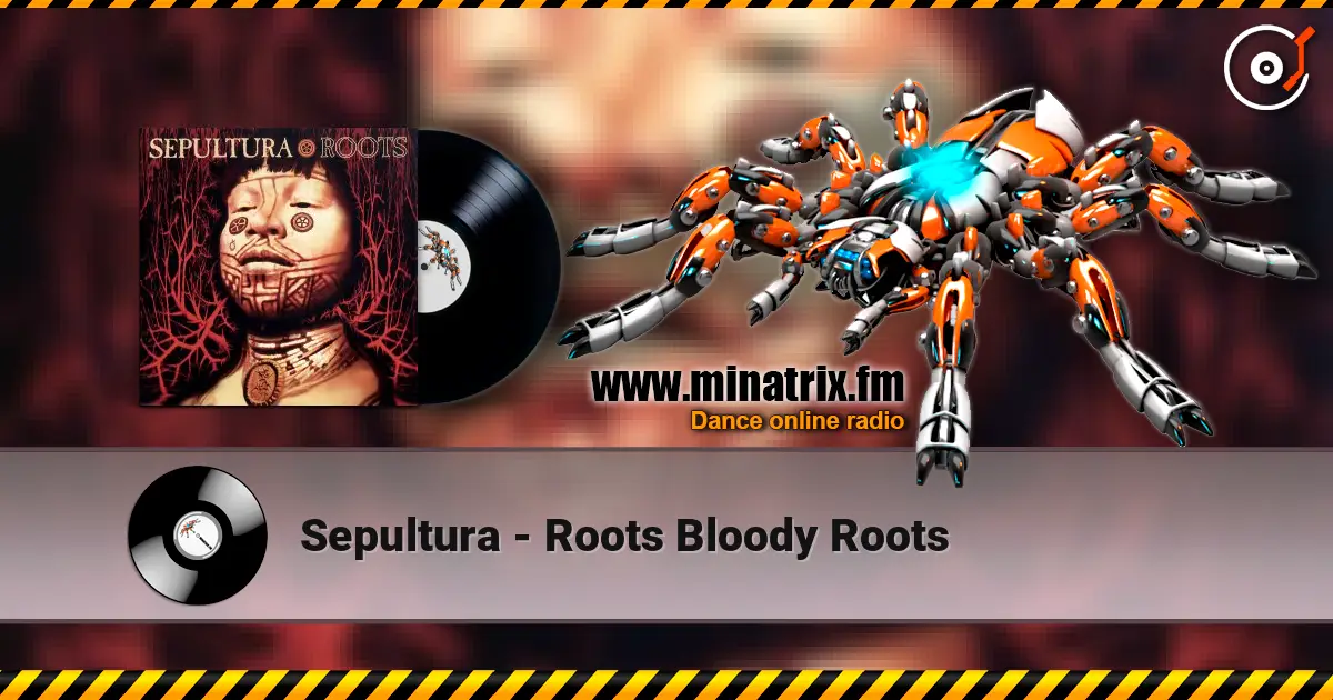 Sepultura - Roots Bloody Roots 高品质在线收听 | Minatrix.FM