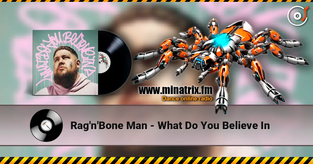 Rag'n'Bone Man - What Do You Believe In 高品质在线收听 | Minatrix.FM