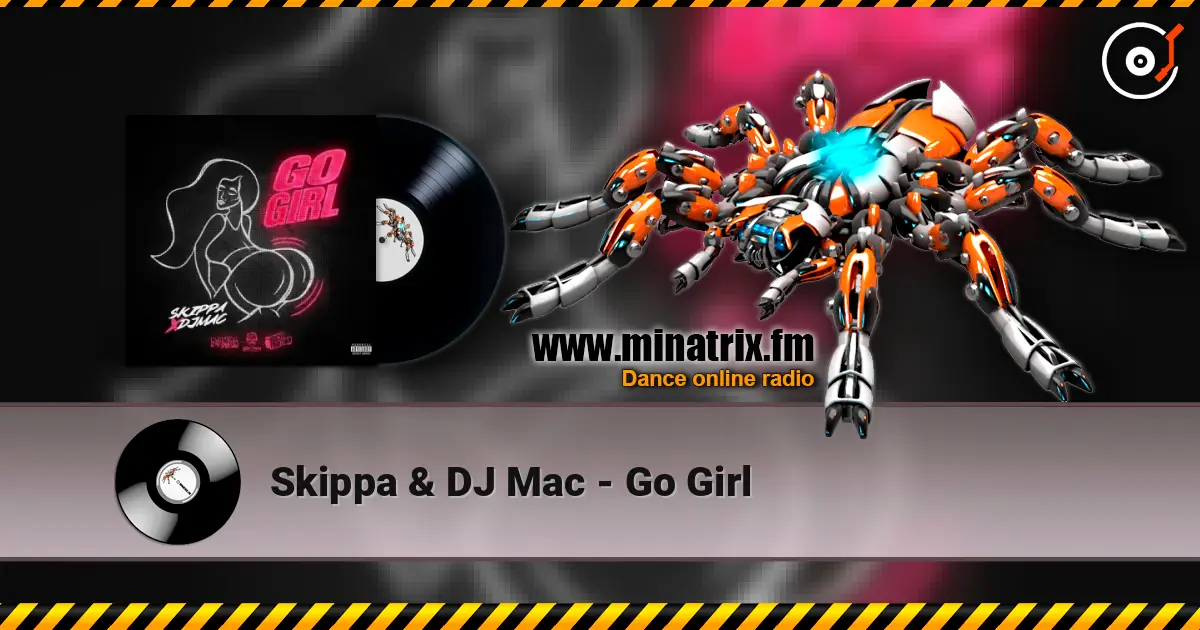 Skippa & DJ Mac - Go Girl слухати онлайн у високій якості | Minatrix.FM