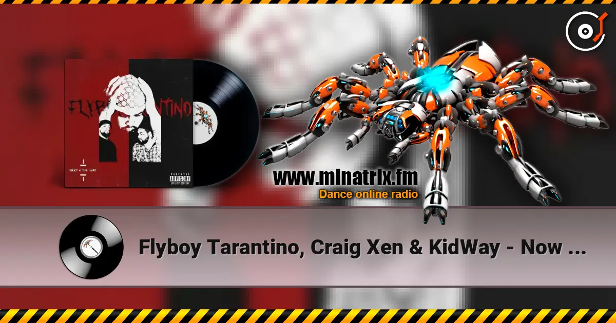 Flyboy Tarantino, Craig Xen & KidWay - Now Or Never 高品质在线收听 | Minatrix.FM