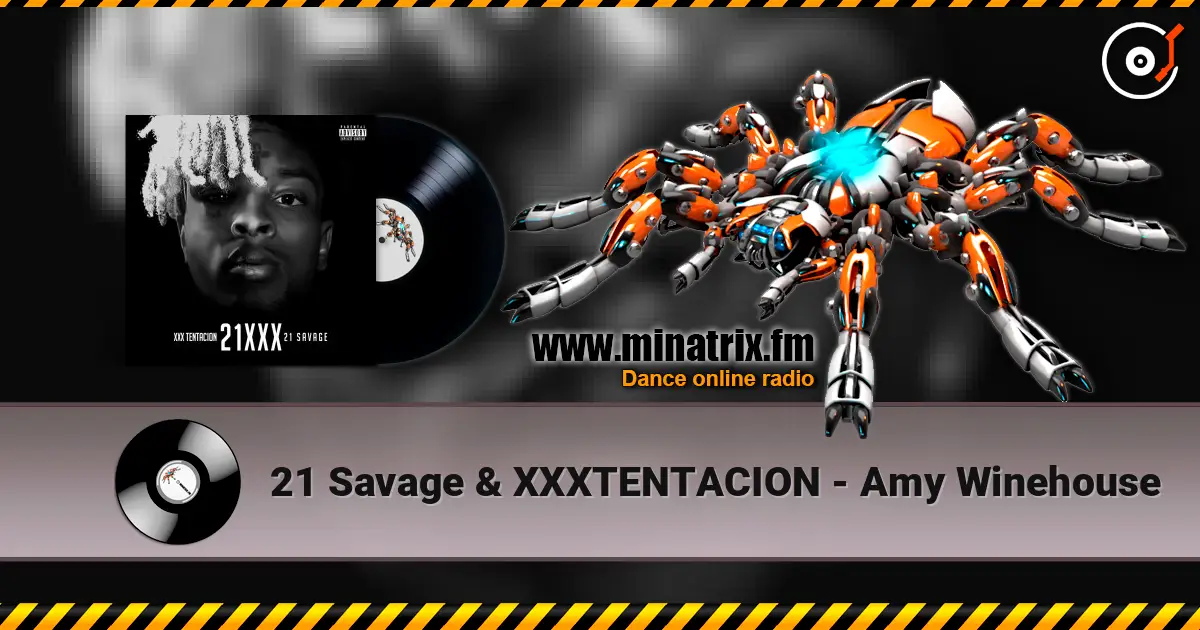 21 Savage & XXXTENTACION - Amy Winehouse 高品质在线收听 | Minatrix.FM