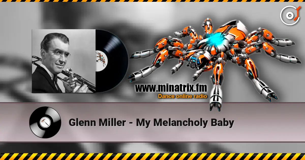 Glenn Miller - My Melancholy Baby 高品质在线收听 | Minatrix.FM