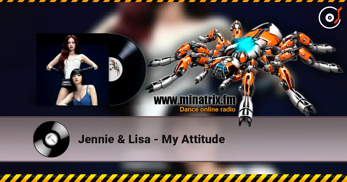 Jennie & Lisa - My Attitude 高品质在线收听 | Minatrix.FM