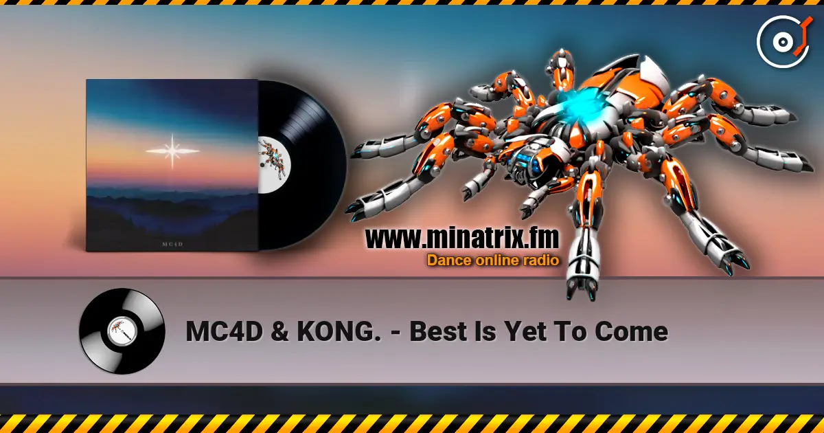 MC4D & KONG. - Best Is Yet To Come 高品质在线收听 | Minatrix.FM