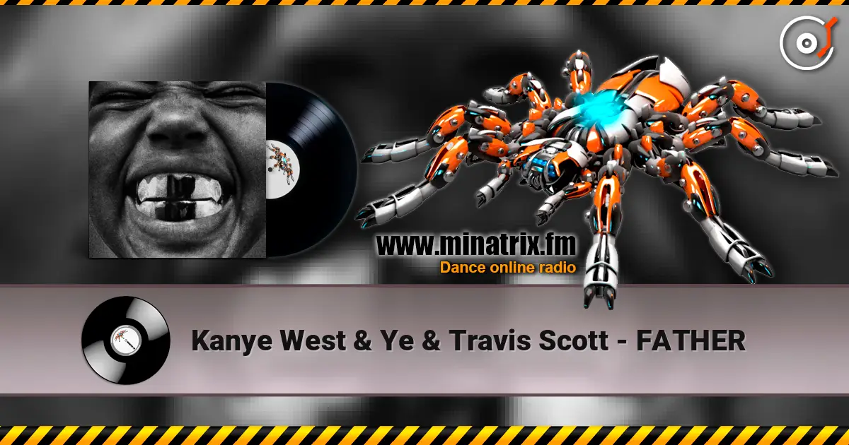 Kanye West & Ye & Travis Scott - FATHER 高品质在线收听 | Minatrix.FM