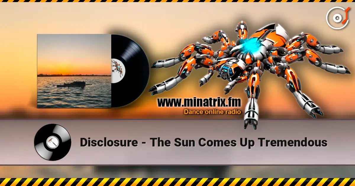 Disclosure - The Sun Comes Up Tremendous 高品质在线收听 | Minatrix.FM