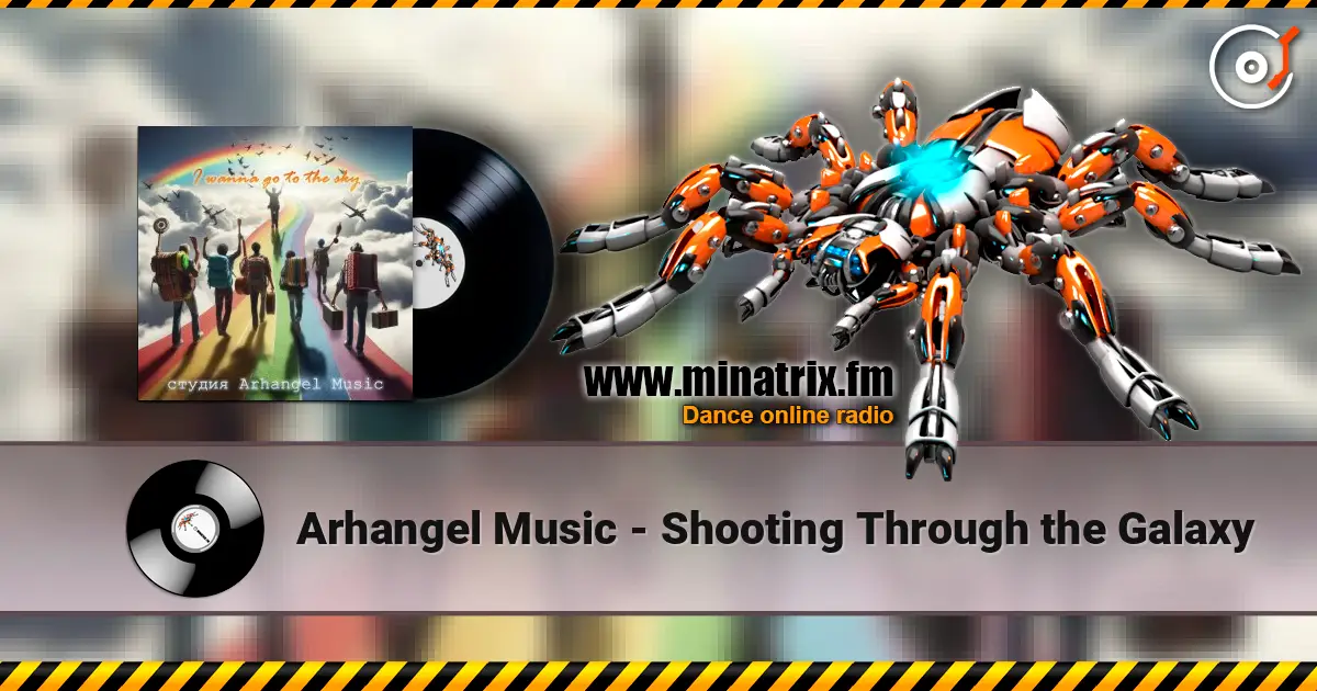Arhangel Music - Shooting Through the Galaxy 高品质在线收听 | Minatrix.FM