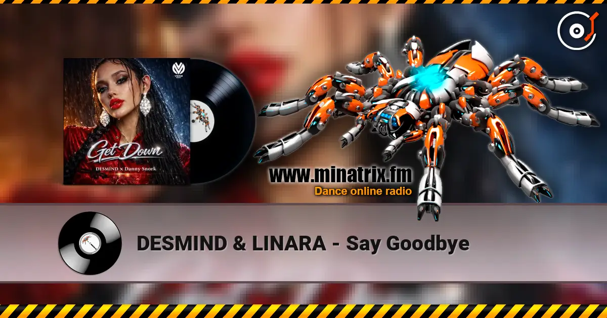DESMIND & LINARA - Say Goodbye 高品质在线收听 | Minatrix.FM