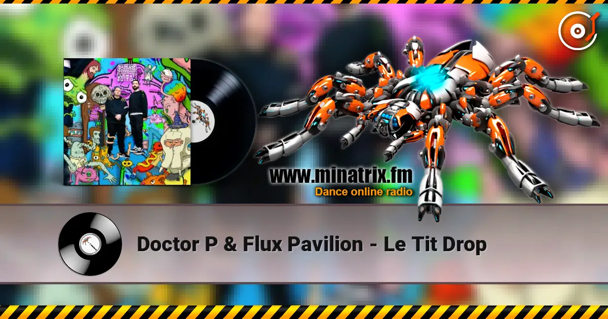 Doctor P & Flux Pavilion - Le Tit Drop 高品质在线收听 | Minatrix.FM
