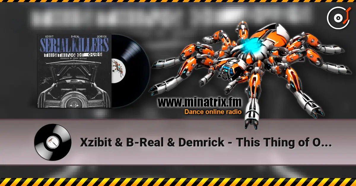 Xzibit & B-Real & Demrick - This Thing of Ours 高品质在线收听 | Minatrix.FM