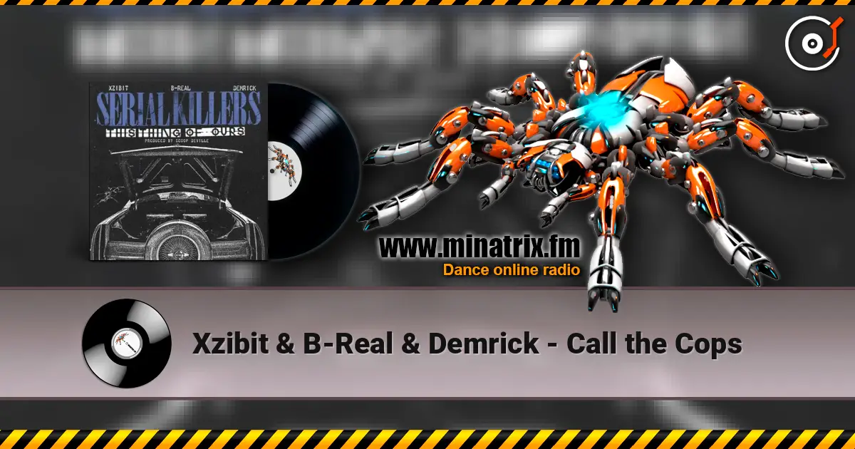 Xzibit & B-Real & Demrick - Call the Cops 高品质在线收听 | Minatrix.FM