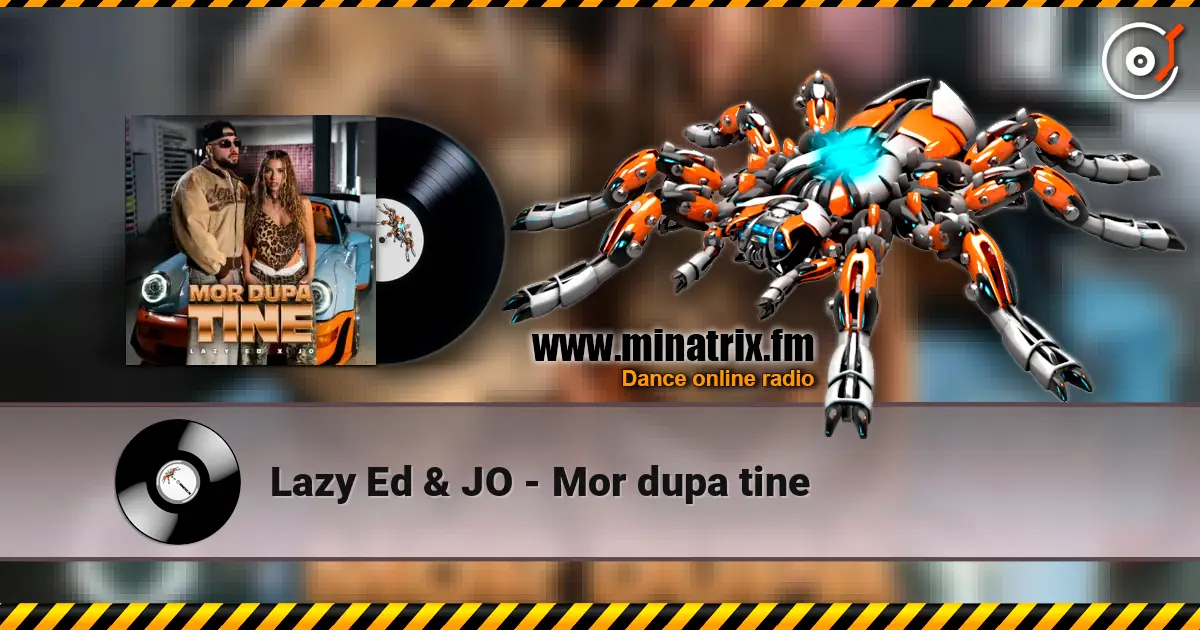 Lazy Ed & JO - Mor dupa tine слухати онлайн у високій якості | Minatrix.FM