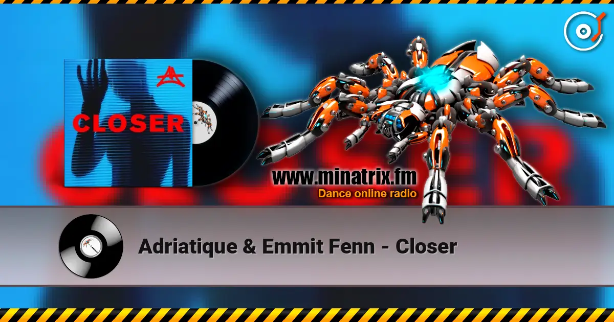 Adriatique & Emmit Fenn - Closer 高品质在线收听 | Minatrix.FM