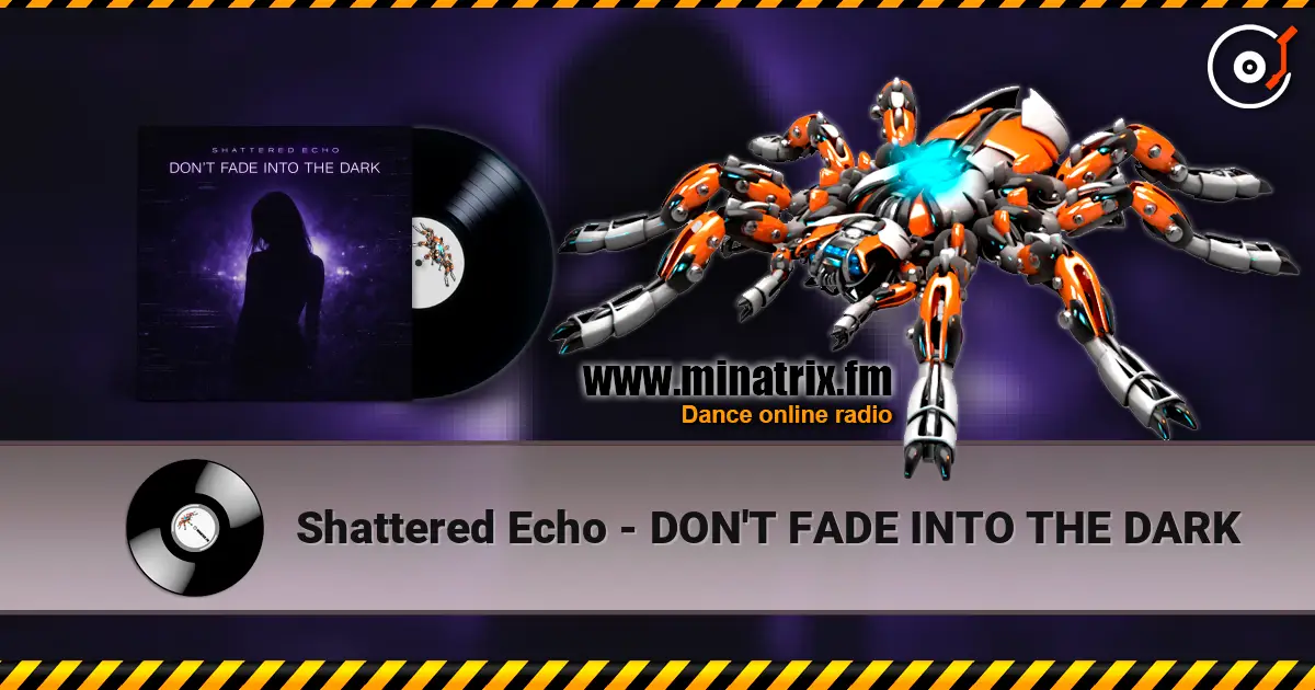 Shattered Echo - DON'T FADE INTO THE DARK 高品质在线收听 | Minatrix.FM