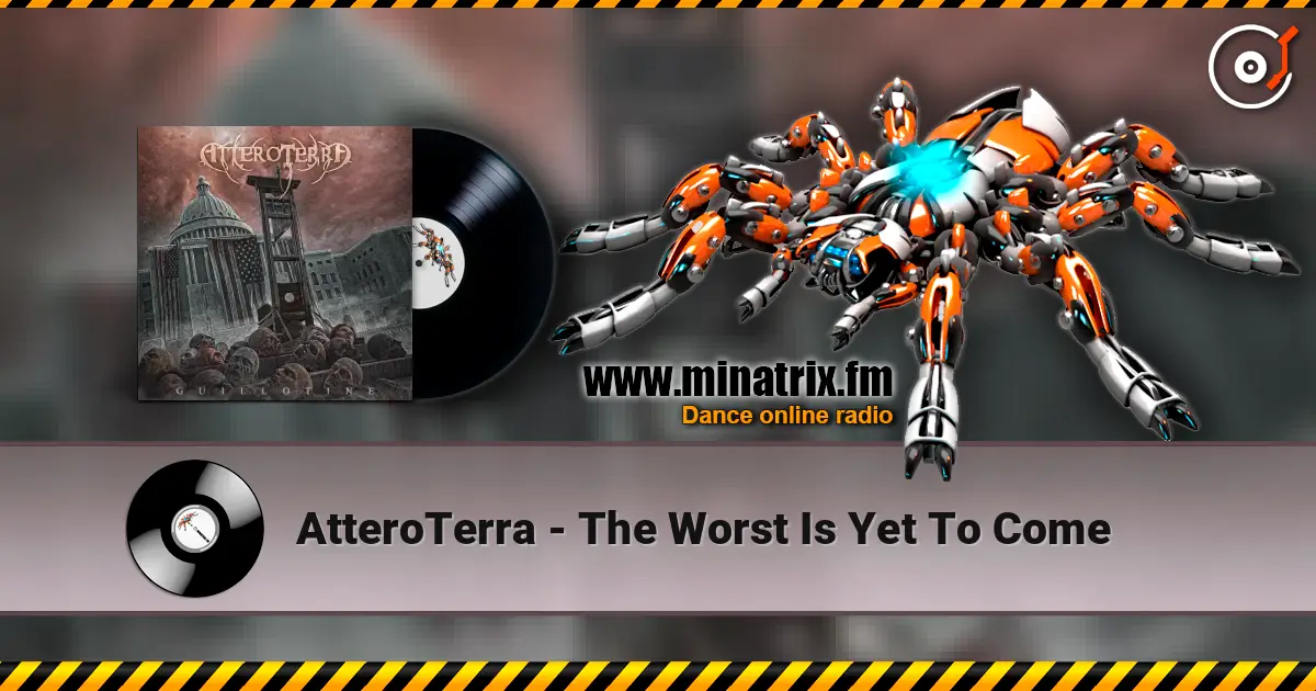 AtteroTerra - The Worst Is Yet To Come 高品质在线收听 | Minatrix.FM